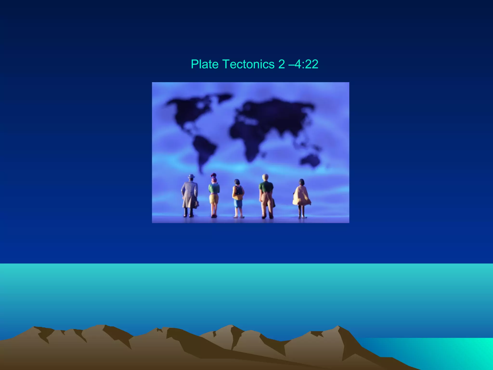 Plate Tectonics 2 –4:22
 