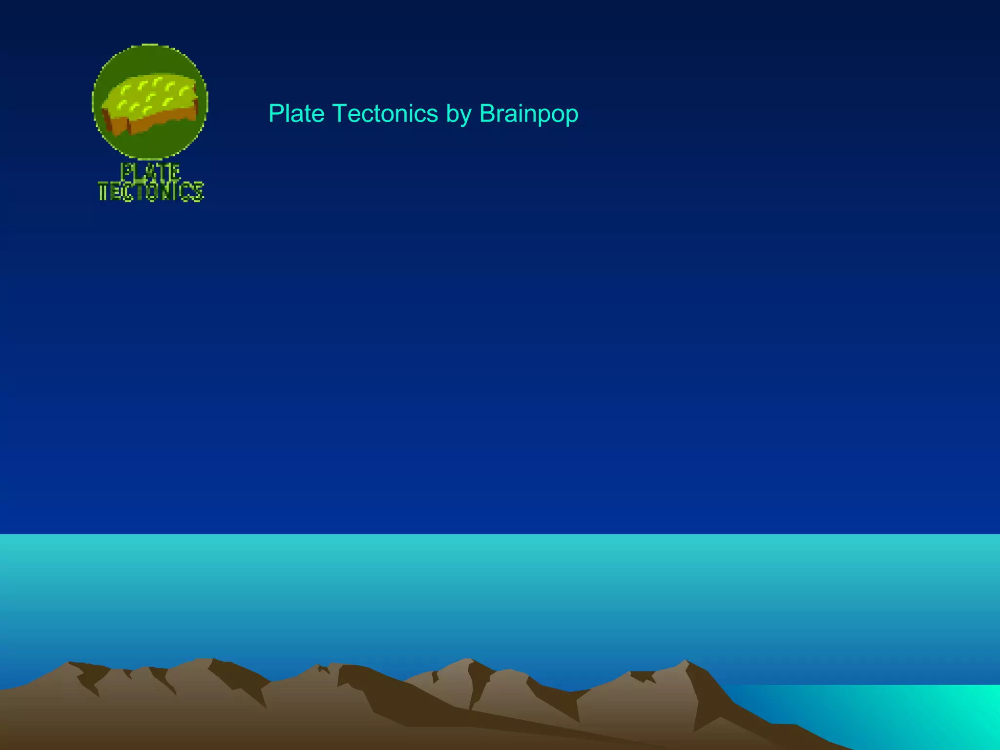 Plate Tectonics by Brainpop
 