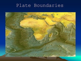 Plate Boundaries
 