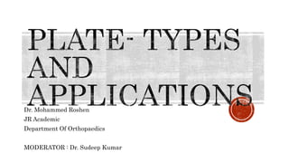 Dr. Mohammed Roshen
JR Academic
Department Of Orthopaedics
MODERATOR : Dr. Sudeep Kumar
 
