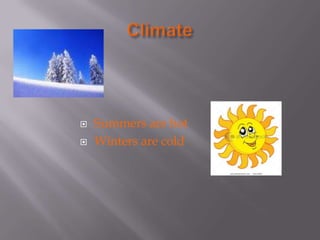  Summers are hot
Winters are cold