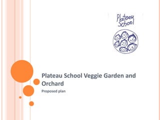 Plateau School Veggie Garden and Orchard Proposed plan 