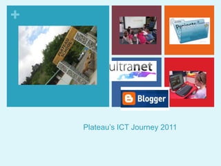 +




    Plateau’s ICT Journey 2011
 