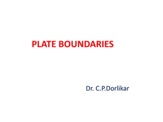 Dr. C.P.Dorlikar
PLATE BOUNDARIES
 