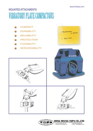 COMPACT
DURABILITY
RELIABILITY
PROTECTION
FLEXIBILITY
SERVICEABILITY
MOUNTED ATTACHMENTS
www.dmtopa.com
 