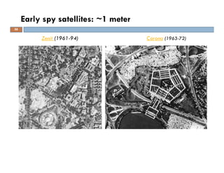 Early spy satellites: ~1 meter
Zenit (1961-94) Corona (1963-72)
36
 