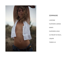 SOMMAIRE

L'HISTOIRE


PLATEFORM & DEMAIN


EVENTS


PLATEFORM & VOUS


ILS PARLENT DE NOUS...


L'EQUIPE


THANKS & ©
 