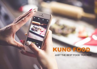 1 KUNGFOOD – PLATEFORME DE MARQUE
KUNG FOOD
JUST THE BEST FOOD TRACKER
 