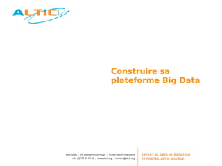 Construire sa 
plateforme Big Data 
 