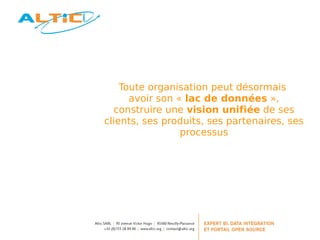 Toute organisation peut désormais 
avoir son « lac de données », 
construire une vision unifiée de ses 
clients, ses produits, ses partenaires, ses 
processus 
 