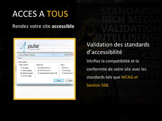 ACCES A  TOUS Rendez votre site  accessible Validation des standards d’accessibilité Vérifiez la compatibilité et la conformité de votre site avec les standards tels que  WCAG et Section 508.  