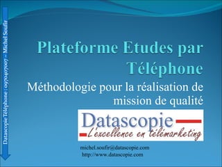 Méthodologie pour la réalisation de mission de qualité [email_address] http://www.datascopie.com 