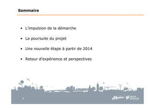 2
• L’impulsion de la démarche
• La poursuite du projet
• Une nouvelle étape à partir de 2014
• Retour d’expérience et perspectives
Sommaire
 