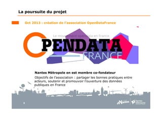 9
Oct 2013 : création de l’association OpenDataFrance
La poursuite du projet
Nantes Métropole en est membre co-fondateur
Objectifs de l’association : partager les bonnes pratiques entre
acteurs, soutenir et promouvoir l’ouverture des données
publiques en France
 
