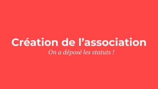 Création de l’association
On a déposé les statuts !
 