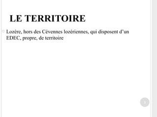 LE TERRITOIRE Lozère, hors des Cévennes lozériennes, qui disposent d’un EDEC, propre, de territoire 