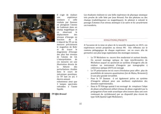 22 
Il s’agit de réaliser 
une expérience 
similaire à celle 
réalisée par Zeeman 
en plongeant l’atome 
de Cadmium dans un 
champ magnétique et 
en observant le 
déplacement des 
niveaux d'énergie en 
fonction de B. 
L’objectif du TP est de 
mesurer précisément 
le magnéton de Bohr 
et de tracer le 
diagramme d’énergie 
des plus bas niveaux 
de l’atome de Cd. 
L’interprétation de 
ces mesures est une 
illustration directe de 
la théorie des 
perturbations étudiée 
dans le cours de 
mécanique quantique. 
Ce TP met en jeu 3 
électro-aimant 
volumineux ainsi que 
3 lampes spectrales 
refroidies à l’azote 
liquide. 
TP Effet Brossel 
Les étudiants réalisent ici une belle expérience de physique atomique 
très proche de celle faite par Jean Brossel. Par des photons ou des 
champs (radiofréquence ou magnétiques), ils pilotent à volonté le 
passage d'atomes d'un niveau atomique à un autre et ils caractérisent 
ces transferts. 
EVOLUTIONS/PROJETS 
A l’occasion de la mise en place de la nouvelle maquette en 2015, ces 
expériences seront proposées au niveau M1 Une réflexion sur le 
contenu pédagogique de chaque expérience est en cours afin de 
permettre une plus large exploitation des montages existants. 
- Le TP Michelson va encore être modernisé et surtout étendu. 
Un second montage optique de type interféromètre de 
Michelson auquel on ajouterait un système d’imagerie afin de 
réaliser un instrument d’imagerie par tomographie à 
cohérence optique (OCT) est enisagé. 
- Le TP polarisation est en cours d’évolution pour offrir plus de 
possibilités de mesures quantitatives (loi de Malus, Brewster)) 
et une plus grande versatilité. 
- Pour le TP Zeeman il est également prévu un système 
d’imagerie adéquat pour une meilleure exploitation des 
données expérimentales. 
- Dans le TP Filtrage spatial il est envisagé de remplacer l’objet 
de phase actuellement utilisé (réseau de phase engendré par la 
propagation d’une onde acoustique ultra-sonore dans une cuve 
contenant du cyclohexane) par un dispositif plus récent de 
type SLM (Spatial Light Modulator). 
 