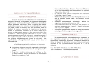 24 
PLATEFORME PHYSIQUE STATISTIQUE 
OBJECTIFS ET DESCRIPTION 
L’objectif des projets est de faire découvrir aux étudiants les 
différentes facettes de la conception et de l’exploitation des montages 
expérimentaux comme ceux développés en laboratoire. Les étudiants 
doivent développer une interface, gérer l'acquisition des mesures, 
analyser les résultats et en présenter une synthèse (écrite et orale). 
Ces projets s’étalent sur plusieurs jours, afin de laisser le temps aux 
étudiants de maîtriser le principe de l’expérience, et de pouvoir 
étudier les phénomènes considérés. Ils ont ainsi le temps de se 
pencher sur le principe de la mesure et donc une certaine liberté dans 
les méthodes à utiliser. Les projets se déroulent sur 10 jours. Les cinq 
premières séances permettent de se former, le projet proprement dit a 
lieu lors des séances S6 à S10. Les étudiants doivent aussi effectuer 
une recherche bibliographique sur le sujet de leur projet pour 
approfondir leur culture générale sur le sujet. La dernière séance est 
réservée à l'oral. 
La liste des projets proposés actuellement est la suivante: 
 Aimantation : étude des propriétés magnétiques d’échantillons 
de Fer et de Gadolinium en fonction de la température (77 à 
350K) 
 Corps noir : simulation d’un corps noir idéal par un four 
(140°C<T<1500°C) ; mesure de l’émittance et détermination 
du spectre en longueurs d’onde 
 Émission thermoélectrique : Emission d’un courant d’électrons 
par un corps chauffé à très haute température et les différents 
régimes d’une diode à vide 
 Jet turbulent : Etude spatiale et temporelle de la turbulence 
d’un jet d’air à symétrie axiale. 
 Matière molle : Comportement visco-élastique de fondus ou de 
gels de polymère analysé grâce à un rhéomètre à bille 
magnétique 
 Résonance paramagnétique électronique : Mesure du 
magnétisme de couches ultraminces par RPE 
 Supraconductivité : Mesure de la variation de la résistance de 
matériaux supraconducteurs à haute TC ( YBaCuO) en fonction 
de la température (SQUID). 
 Fluctuations fondamentales : Analyse des bruits électroniques 
intrinsèques : bruit thermique et bruit de grenaille. 
FILIERES UTILISATRICES 
Ces projets nécessitent investissement horaire conséquent, et 
une organisation groupée en fin d’année. Ils sont proposés 
exclusivement aux étudiants de physique fondamentale (M1 jusqu’en 
204 et L3 à partir de 2014). Une centaine d’étudiants sont ainsi 
concernés. Ils sont répartis en binôme par groupe de TP de 10 
étudiants. 
Total 2012-2013 : 96 étudiants pour 6530 hTP étudiants 
Taux d’encadrement : 1 encadrant pour 5 binômes 
LA PLATEFORME EN IMAGES 
 