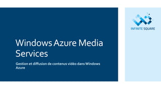 WindowsAzure Media
Services
Gestion et diffusion de contenus vidéo dansWindows
Azure
 