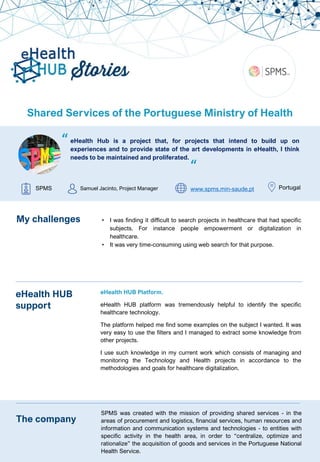 Shared Services of the Portuguese Ministry of Health
eHealth Hub is a project that, for projects that intend to build up o...