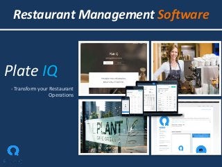 Restaurant Management Software
Plate IQ
- Transform your Restaurant
Operations
 