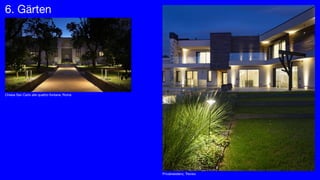 6. Gärten
Chiesa San Carlo alle quattro fontane, Roma
Privatresidenz, Treviso
 