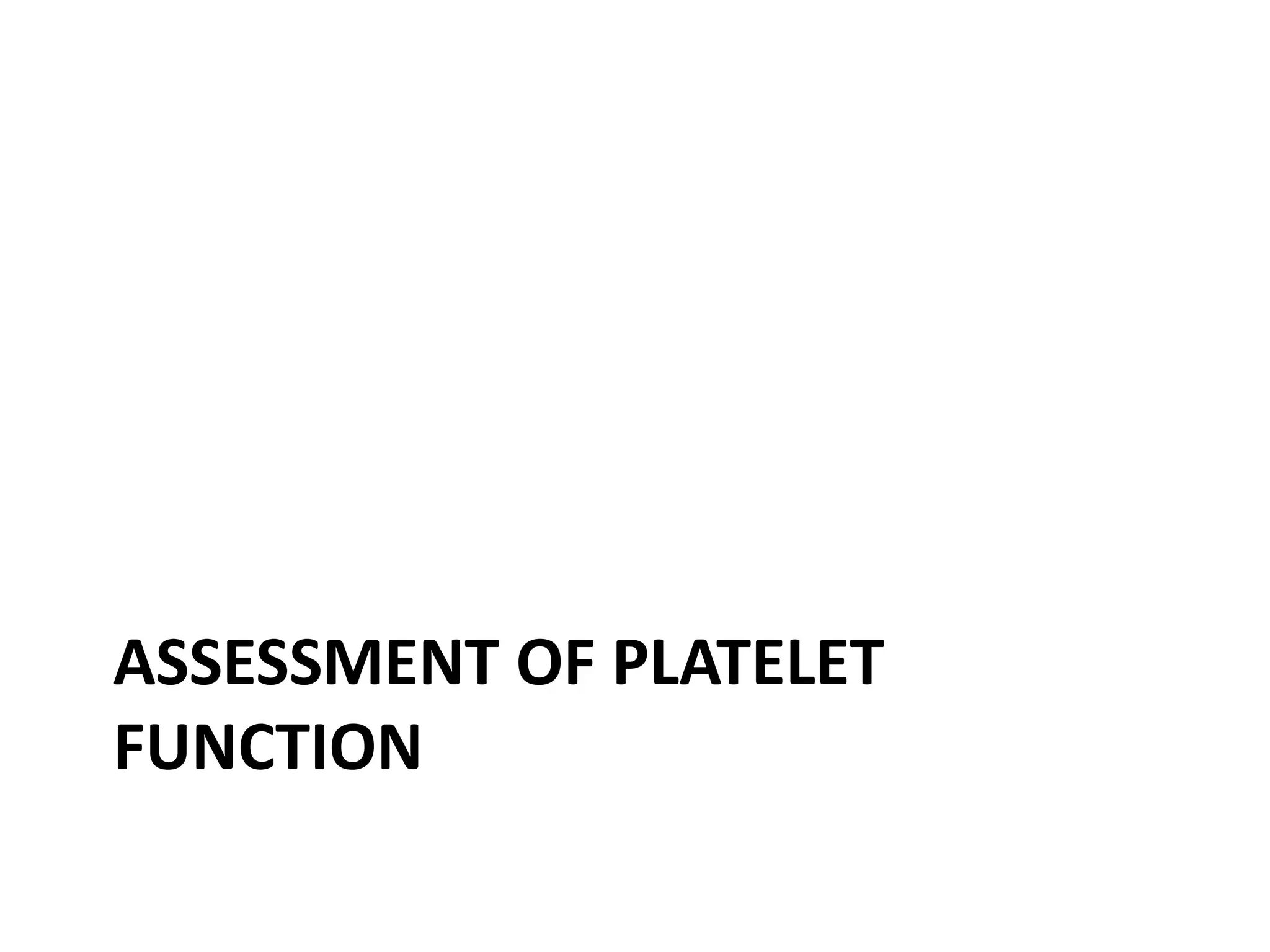 ASSESSMENT OF PLATELET
FUNCTION

 