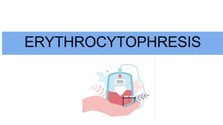 ERYTHROCYTOPHRESIS
 