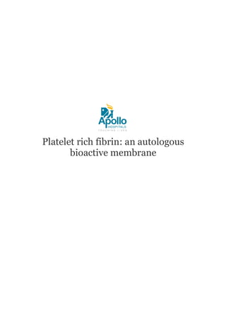 Platelet rich fibrin: an autologous
bioactive membrane
 
