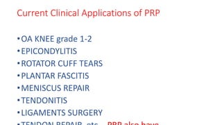 Current Clinical Applications of PRP
•OA KNEE grade 1-2
•EPICONDYLITIS
•ROTATOR CUFF TEARS
•PLANTAR FASCITIS
•MENISCUS REPAIR
•TENDONITIS
•LIGAMENTS SURGERY
 