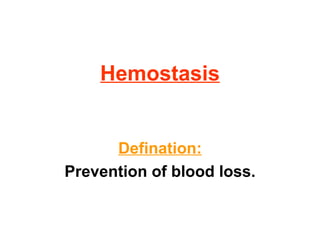 Hemostasis Defination: Prevention of blood loss. 