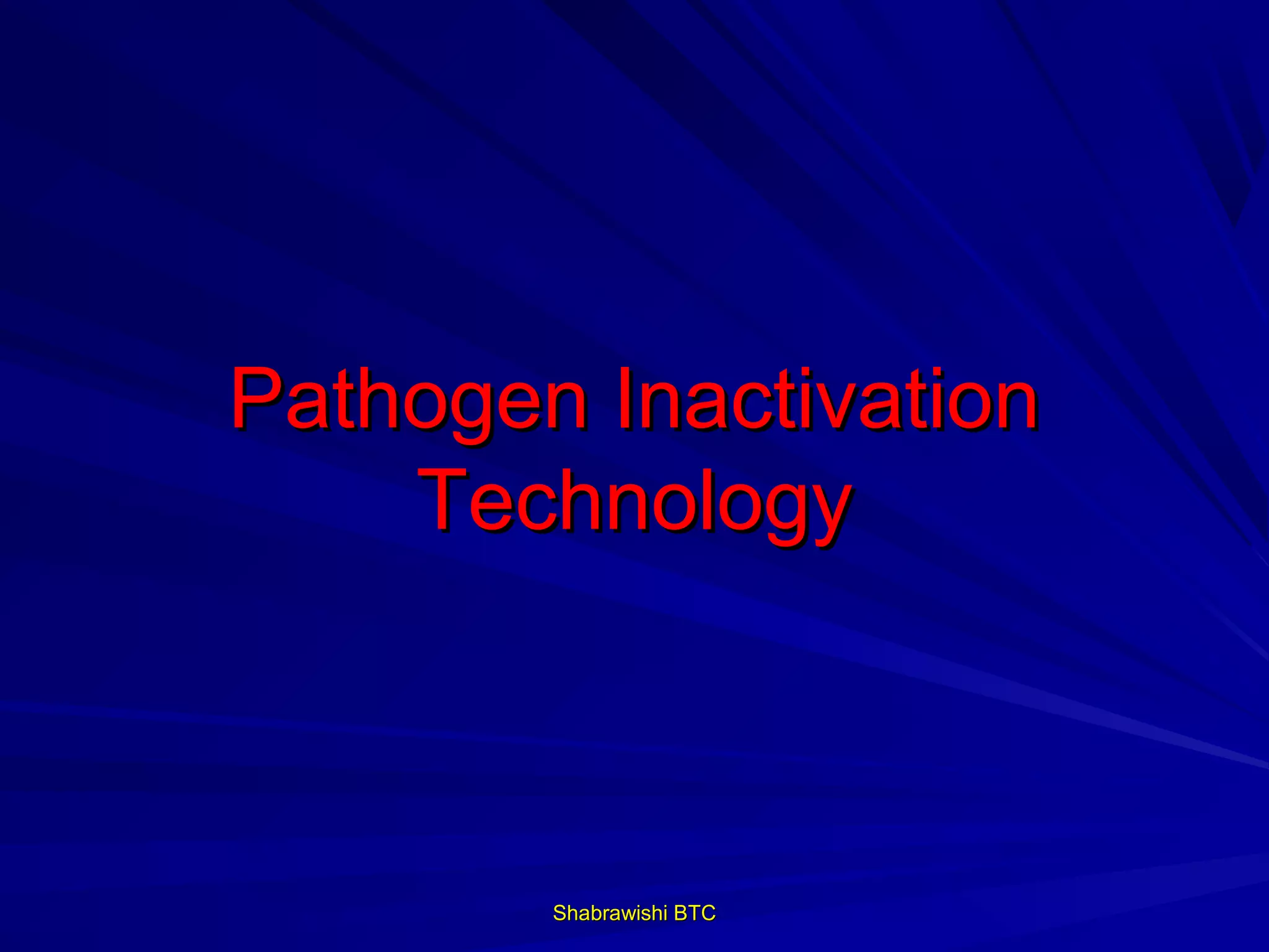 Pathogen Inactivation
    Technology



        Shabrawishi BTC
 