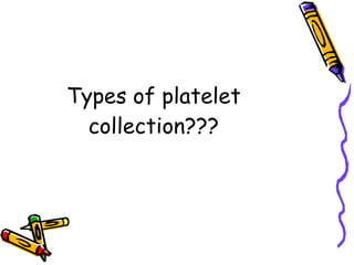 Types of platelet collection??? 
