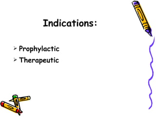 Indications: Prophylactic Therapeutic   