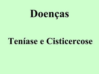 Doenças

Teníase e Cisticercose
 
