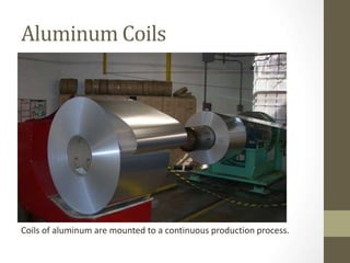 Aluminum Coils
Coils of aluminum are mounted to a continuous production process.
 