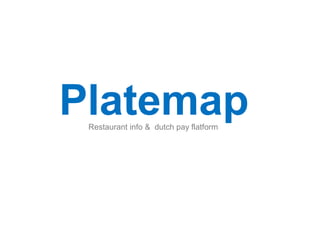 PlatemapRestaurant info & dutch pay flatform
 
