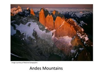 Image courtesy of National Geographic



                         Andes Mountains
 