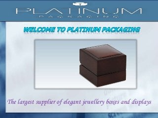 The largest supplier of elegant jewellery boxes and displays
 