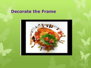 Decorate the Frame
 