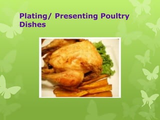 Plating/ Presenting Poultry
Dishes
 