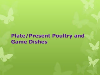 Plate/Present Poultry and
Game Dishes
 