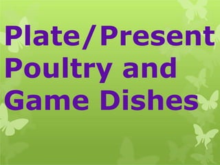 Plate/Present
Poultry and
Game Dishes
 