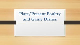 Plate/Present Poultry
and Game Dishes
 