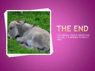 ( THE ORIGINAL BOOK IS LONGER THAN
THIS ONE. IT IS IMPOSIBLE TO WRITE IT
HERE)