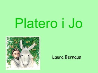 Platero i Jo
	
  
Laura Bernaus
 