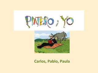 Carlos, Pablo, Paula

 