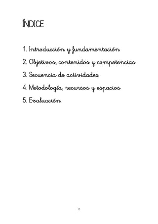 2
ÍNDICE
1. Introducción y fundamentación
2. Objetivos, contenidos y competencias
3. Secuencia de actividades
4. Metodolog...