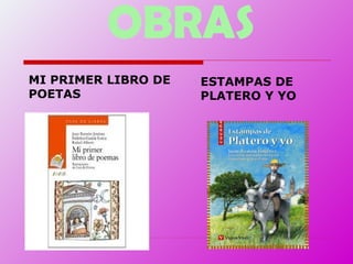 OBRAS
MI PRIMER LIBRO DE
POETAS
ESTAMPAS DE
PLATERO Y YO
 