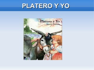 PLATERO Y YOPLATERO Y YO
 